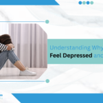 Understanding Why You Feel Depressed and What Helps
