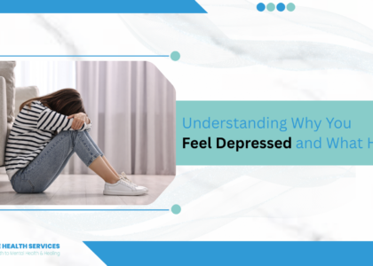 Understanding Why You Feel Depressed and What Helps