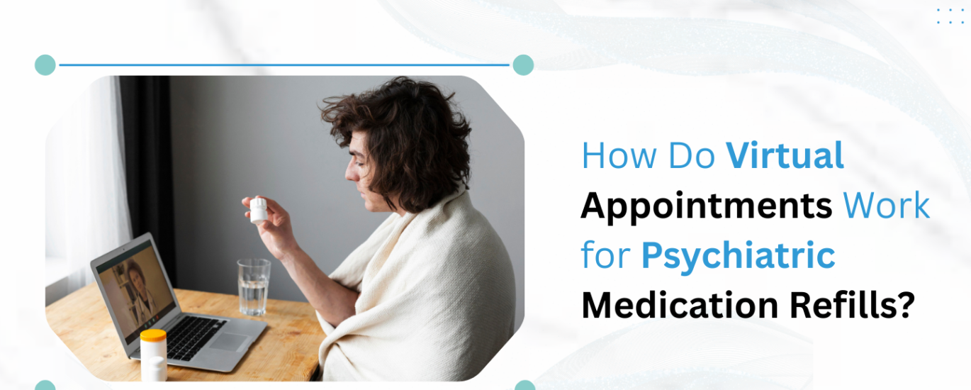 Virtual Appointments Work for Psychiatric Medication Refills