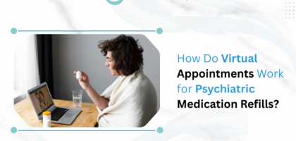 Virtual Appointments Work for Psychiatric Medication Refills
