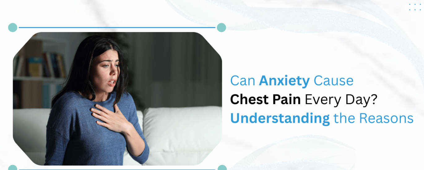 Can Anxiety Cause Chest Pain Every Day