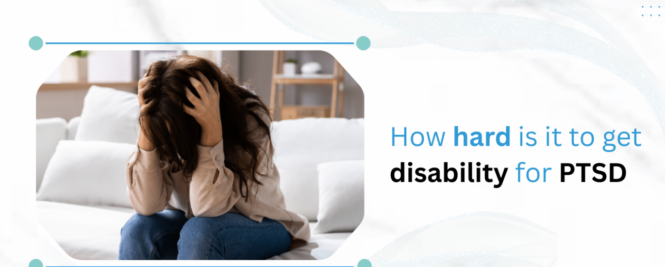 How Hard Is It to Get Disability for PTSD