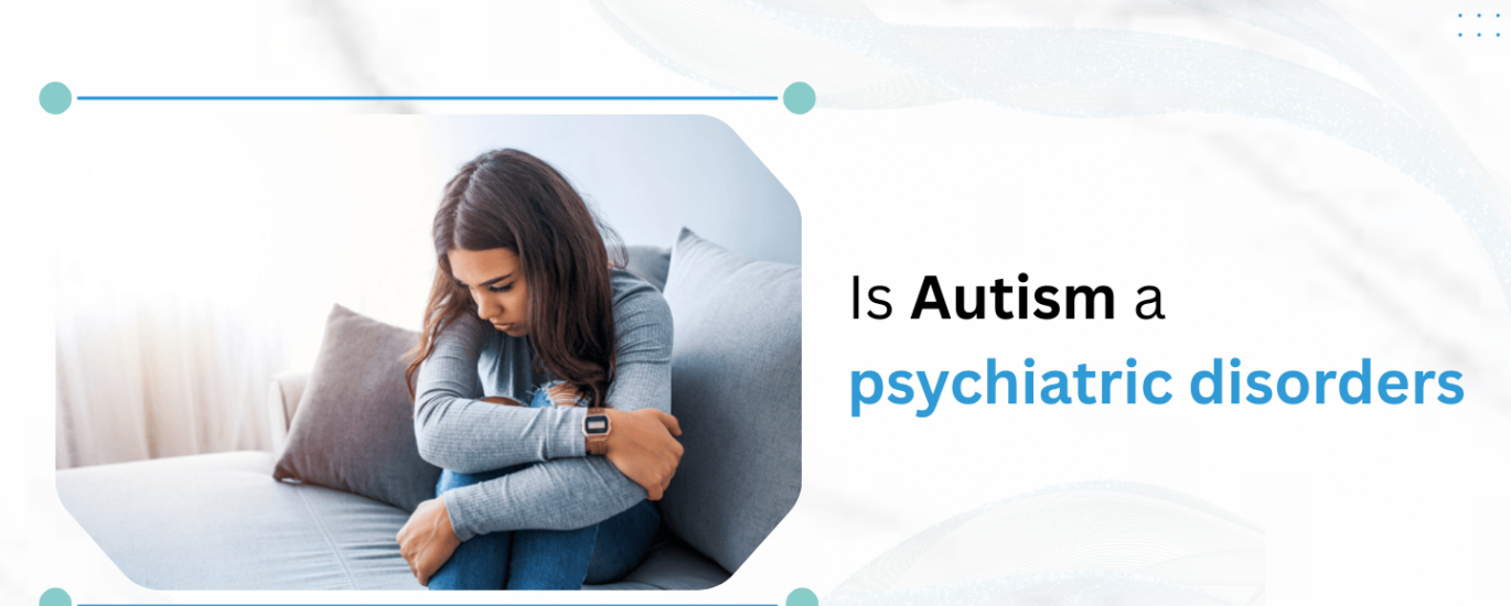 Is Autism a Psychiatric Disorder