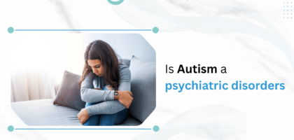 Is Autism a Psychiatric Disorder