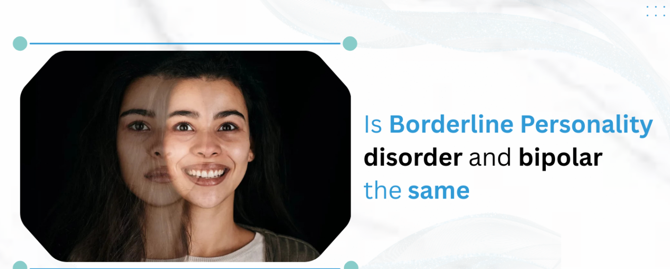 Is Borderline Personality Disorder and Bipolar the Same