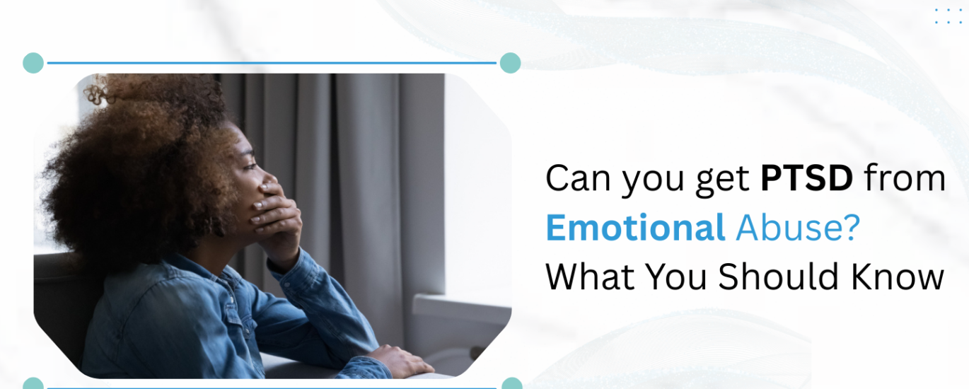 Can You Get PTSD From Emotional Abuse