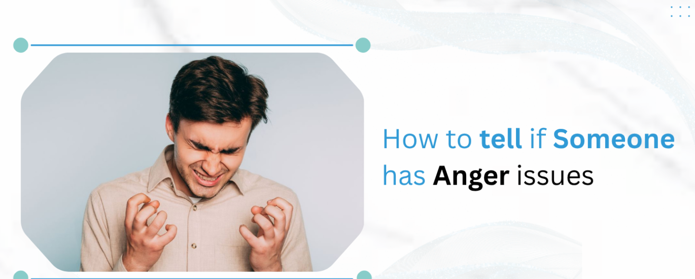 How to Tell If Someone Has Anger Issues