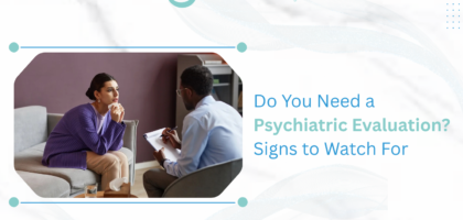 Do You Need a Psychiatric Evaluation Signs to Watch For 1
