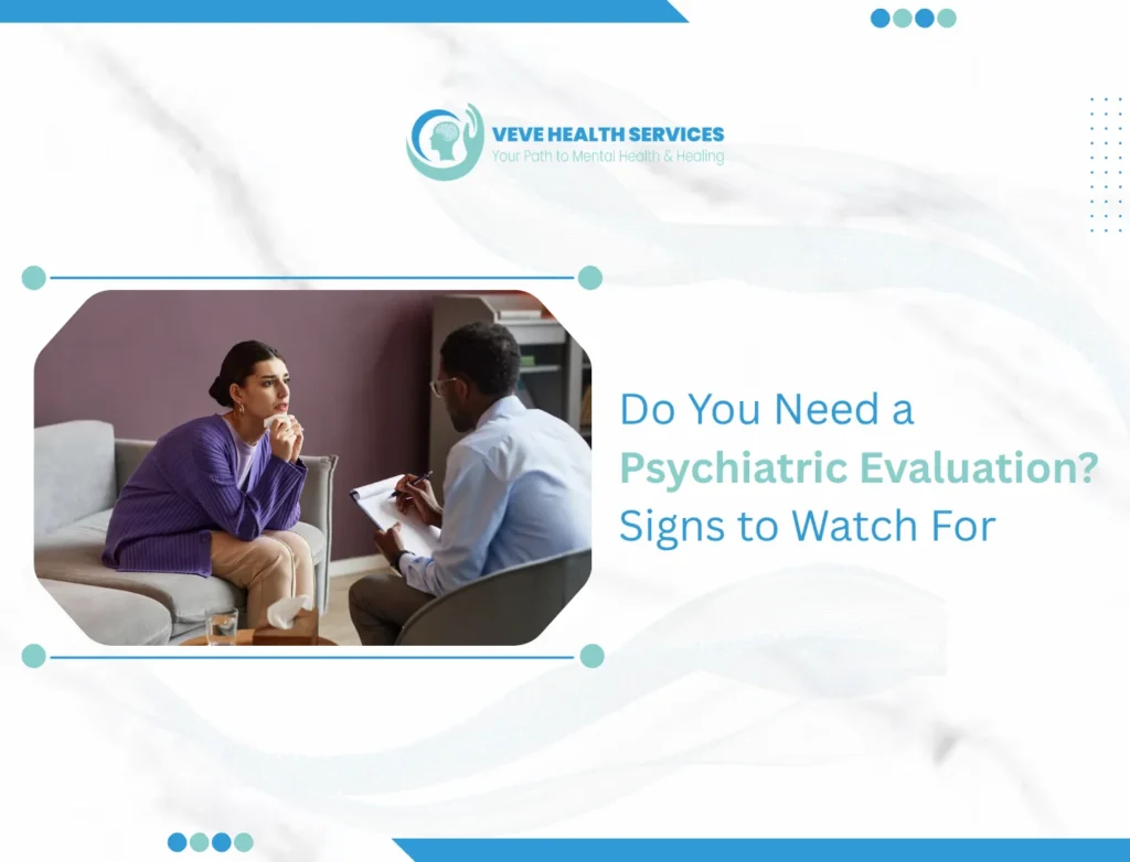 Do You Need a Psychiatric Evaluation? Signs to Watch For