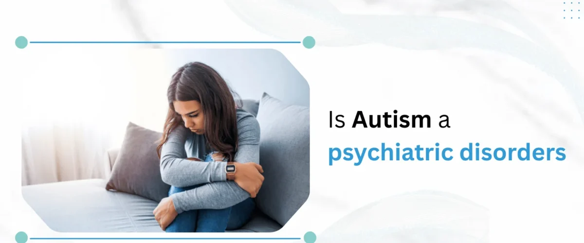 Is Autism a Psychiatric Disorder