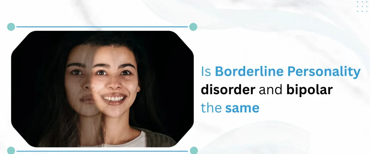 Is Borderline Personality Disorder and Bipolar the Same