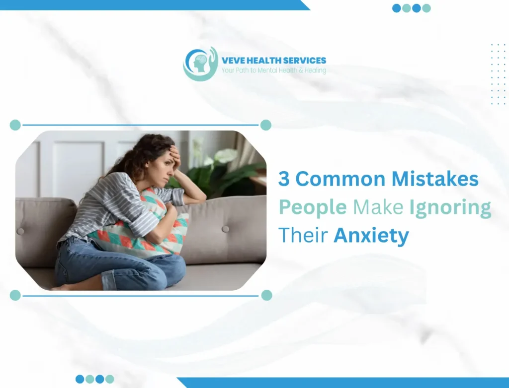 3 Common Mistakes People Make Ignoring Their Anxiety