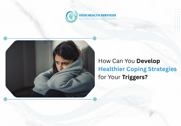 How Can You Develop Healthier Coping Strategies for Your Triggers