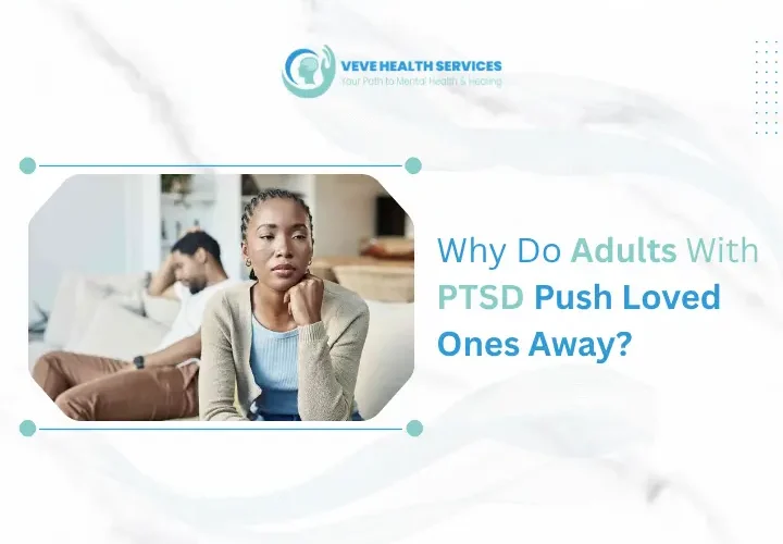 Adults with PTSD Push Loved Ones Away